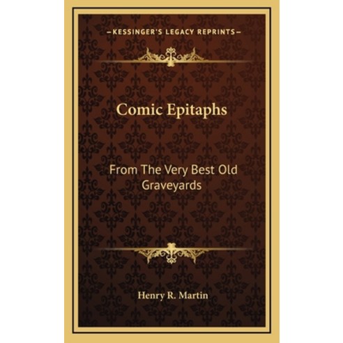 (영문도서) Comic Epitaphs: From The Very Best Old Graveyards Hardcover, Kessinger Publishing, English, 9781166119171
