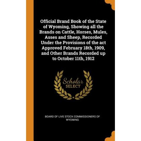 (영문도서) Official Brand Book of the State of Wyoming Showing all the Brands on Cattle Horses Mules ... Hardcover, Franklin Classics, English, 9780342559787