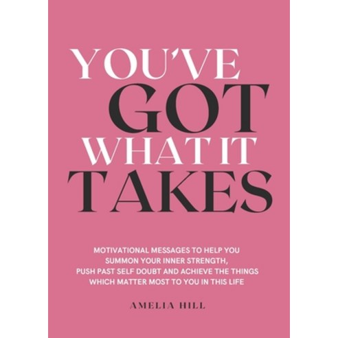 (영문도서) You''ve Got What It Takes: Motivational messages to help you summon your inner strength push ... Paperback, Amelia Hill, English, 9780645511505