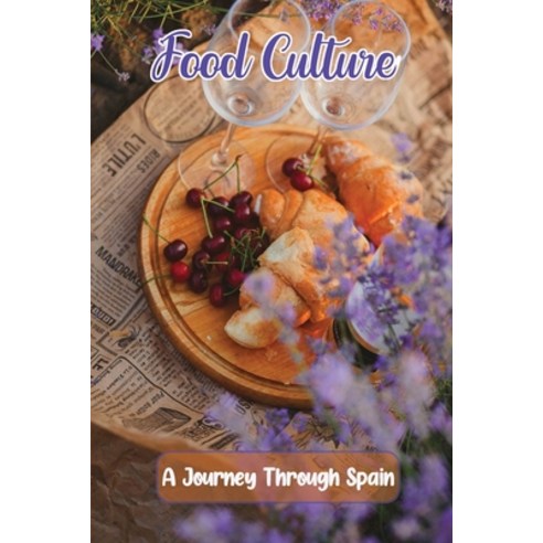 (영문도서) Food Culture: A Journey Through Spain: Learn To Cook Paperback, Independently Published, English, 9798472413190