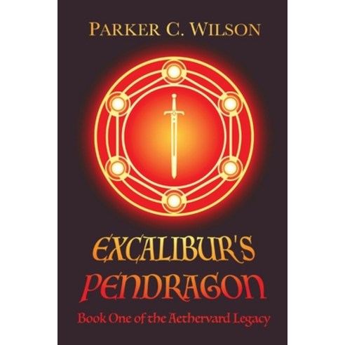 (영문도서) Excalibur''s Pendragon: Book One of the Aethervard Legacy Paperback, Parker C. Wilson, English, 9798986945637