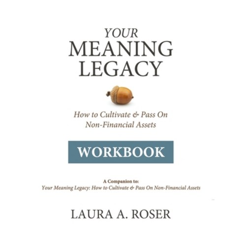 Your Meaning Legacy Workbook: A Companion to "Your Meaning Legacy" by Laura A. Roser Paperback, Independently Published, English, 9798684177705