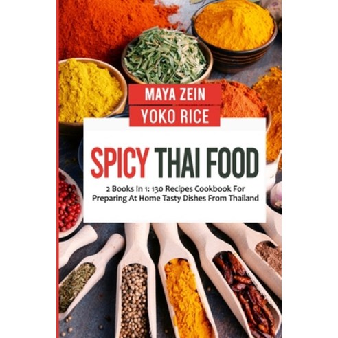 (영문도서) Spicy Thai Food: 2 Books In 1: 130 Recipes Cookbook For Preparing At Home Tasty Dishes From T... Paperback, Independently Published, English, 9798472886987