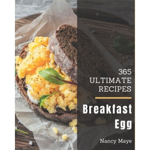 365 Ultimate Breakfast Egg Recipes: Explore Breakfast Egg Cookbook NOW! Paperback, Independently Published, English, 9798695490657