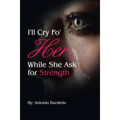 (영문도서) I''ll Cry Fo'' Her While She Ask for Strength Paperback, Trafford Publishing, English, 9781698714059
