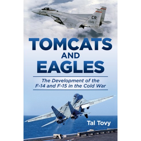 (영문도서) Tomcats and Eagles: The Development of the F-14 and F-15 in the Cold War Hardcover, US Naval Institute Press, English, 9781612519104
