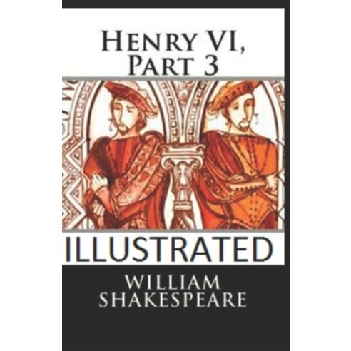 (영문도서) Henry VI Part 3 Illustrated Paperback, Independently Published, English, 9798416833732