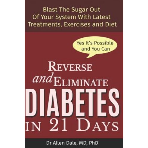 (영문도서) Reverse and Eliminate Diabetes in 21 Days: Blast the sugar out of your system with latest tre... Paperback, Independently Published, English, 9781522005155