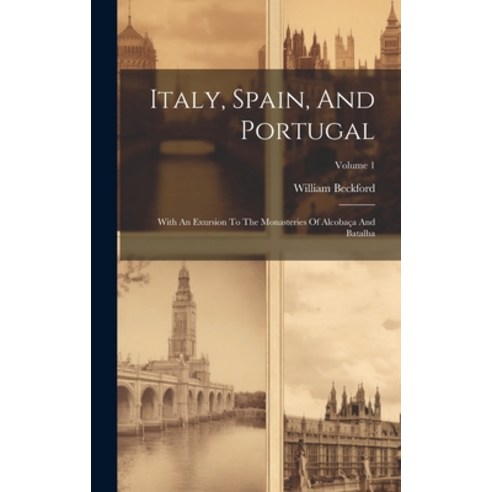 (영문도서) Italy Spain And Portugal: With An Exursion To The Monasteries Of Alcobaça And Batalha; Volu... Hardcover, Legare Street Press, English, 9781020132377