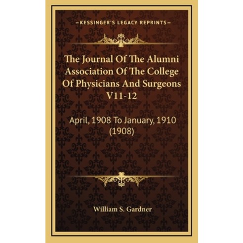 The Journal Of The Alumni Association Of The College Of Physicians And Surgeons V11-12: April 1908 ... Hardcover, Kessinger Publishing
