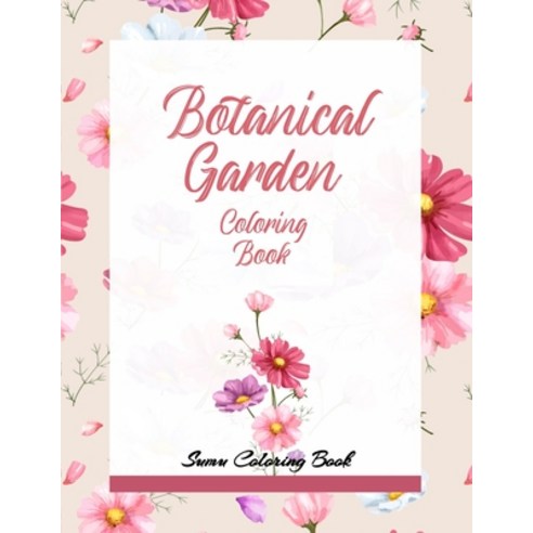Botanical Garden Coloring Book: An Adult Coloring Book With Featuring Beautiful Flowers and Floral D... Paperback, Independently Published, English, 9798699274192