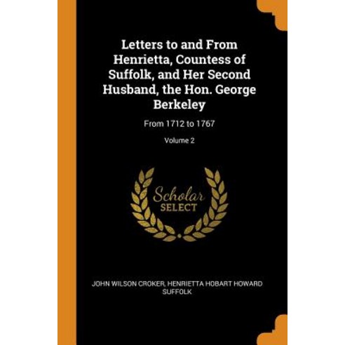 (영문도서) Letters to and From Henrietta Countess of Suffolk and Her Second Husband the Hon. George B... Paperback, Franklin Classics, English, 9780341957676