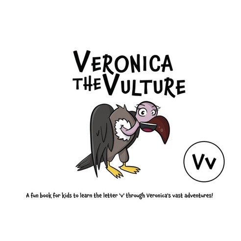 Veronica the Vulture: A fun book for kids to learn the letter ''v'' through Veronica''s vast adventures! Paperback, Lefd Designs, English, 9780645045420