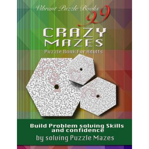 99 Crazy Mazes Puzzle Book For Adults: Build problem solving skills and Confidence by solving puzzle... Paperback, Vibrant Books, English, 9781632273031
