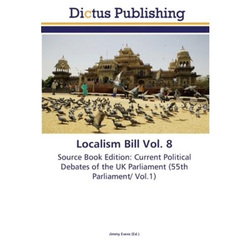 Localism Bill Vol. 8 Paperback, Dictus Publishing