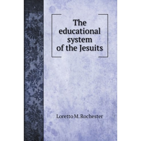 The educational system of the Jesuits Hardcover, Book on Demand Ltd., English, 9785519707114