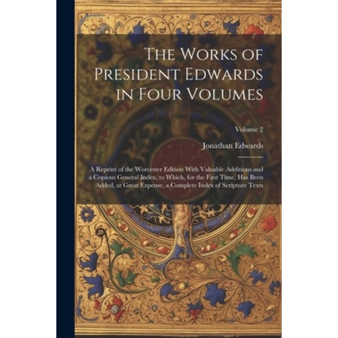 (영문도서) The Works of President Edwards in Four Volumes: A Reprint of the Worcester Edition With Valua... Paperback, Legare Street Press, English, 9781021334718