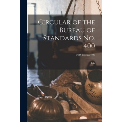 (영문도서) Circular of the Bureau of Standards No. 400: Inks; NBS Circular 400 Paperback, Hassell Street Press, English, 9781014137470