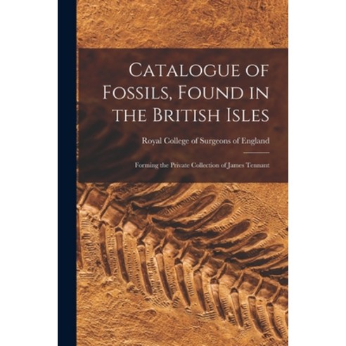 (영문도서) Catalogue of Fossils Found in the British Isles: Forming the Private Collection of James Ten... Paperback, Legare Street Press, English, 9781014354297