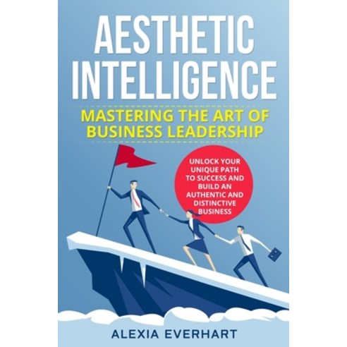 (영문도서) Aesthetic Intelligence: Unlock Your Unique Path to Success and Build an Authentic and Distinc... Paperback, Alexia Everhart, English, 9781088208762
