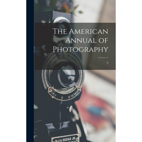 (영문도서) The American Annual of Photography; 2 Hardcover, Legare Street Press, English, 9781013990069
