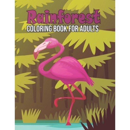 Rainforest Coloring Book for Adults: Rainforest Adult Coloring Activity Book for Relaxation - Rainfo... Paperback, Independently Published, English, 9798713226589