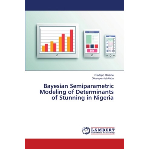 Bayesian Semiparametric Modeling of Determinants of Stunning in Nigeria Paperback, LAP Lambert Academic Publishing