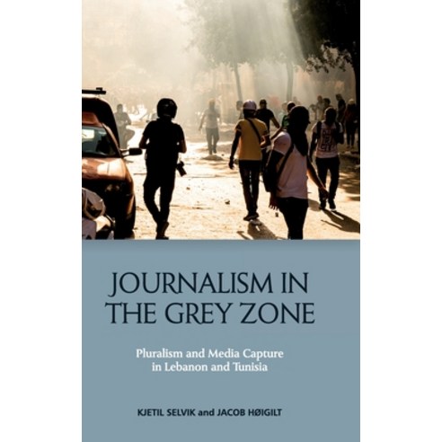 (영문도서) Journalism in the Grey Zone: Pluralism and Media Capture in Lebanon and Tunisia Hardcover, Edinburgh University Press, English, 9781399515818