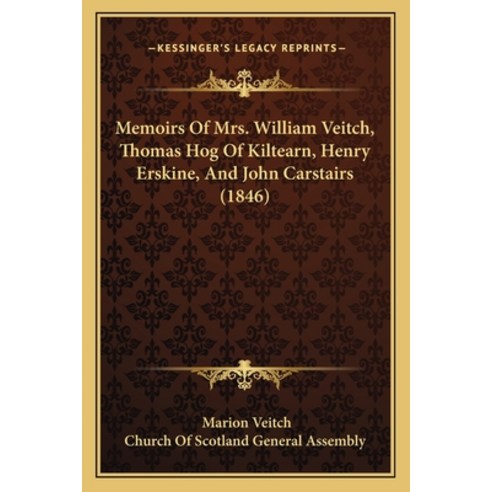 (영문도서) Memoirs Of Mrs. William Veitch Thomas Hog Of Kiltearn Henry Erskine And John Carstairs (1846) Paperback, Kessinger Publishing, English, 9781166163914