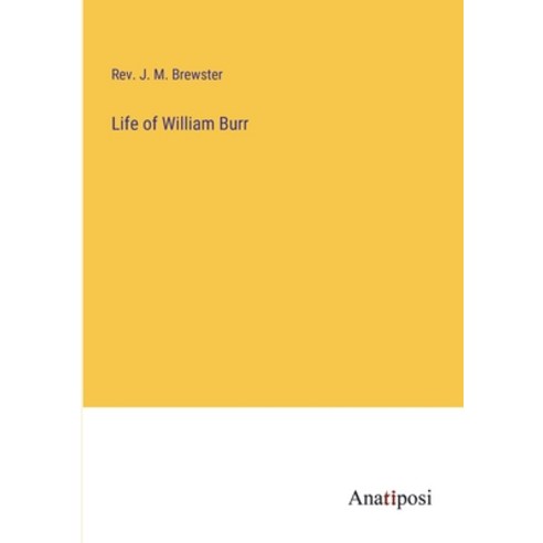 (영문도서) Life of William Burr Paperback, Anatiposi Verlag, English, 9783382108687