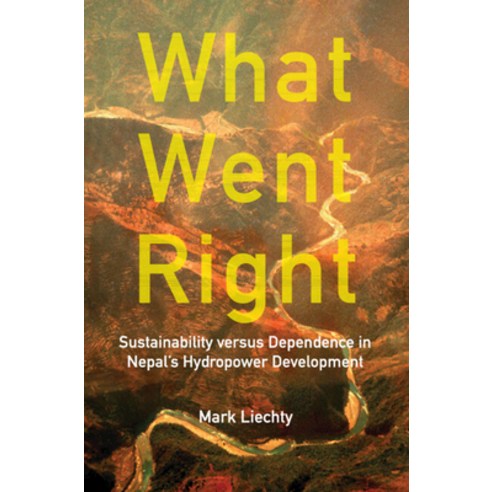 (영문도서) What Went Right: Sustainability Versus Dependence in Nepal''s Hydropower Development Hardcover, Cambridge University Press, English, 9781316514900