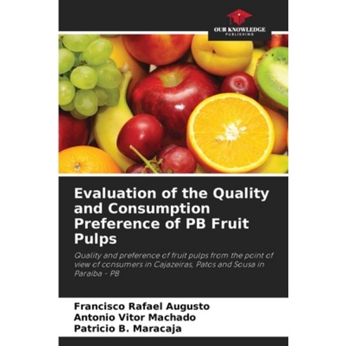 (영문도서) Evaluation of the Quality and Consumption Preference of PB Fruit Pulps Paperback, Our Knowledge Publishing, English, 9786207614004
