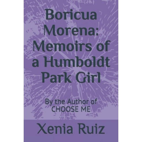 (영문도서) Boricua Morena: Memoirs of a Humboldt Park Girl: By the Author of CHOOSE ME Paperback, Independently Published, English, 9798630036056