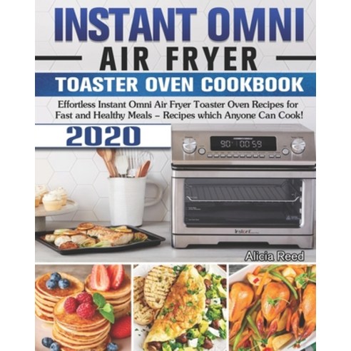 Instant Omni Air Fryer Toaster Oven Cookbook 2020: Effortless Instant Omni Air Fryer Toaster Oven Re... Paperback, Independently Published