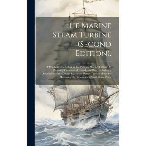 (영문도서) The Marine Steam Turbine (Second Edition).: A Practical Description of the Parsons Marine Tur... Hardcover, Legare Street Press, English, 9781019628393