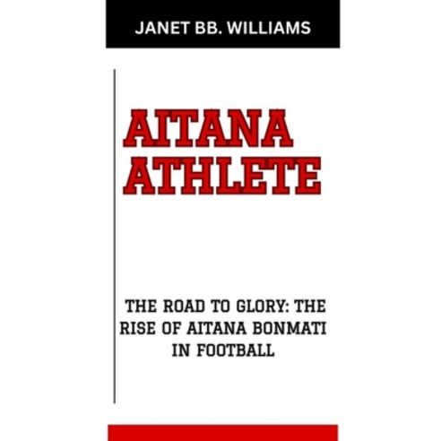 (영문도서) Aitana Athlete: "The Road to Glory: The Rise of Aitana Bonmati in Football" Paperback, Independently Published, English, 9798879393767