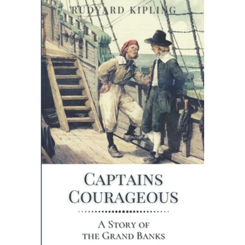 Captains Courageous A Story of the Grand Banks: Original Classics and Annotated Paperback, Independently Published, English, 9798731482905
