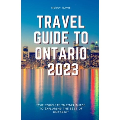 (영문도서) Travel Guide to Ontario 2023: "The complete insider guide to exploring the best of Ontario" Paperback, Independently Published, English, 9798860747487