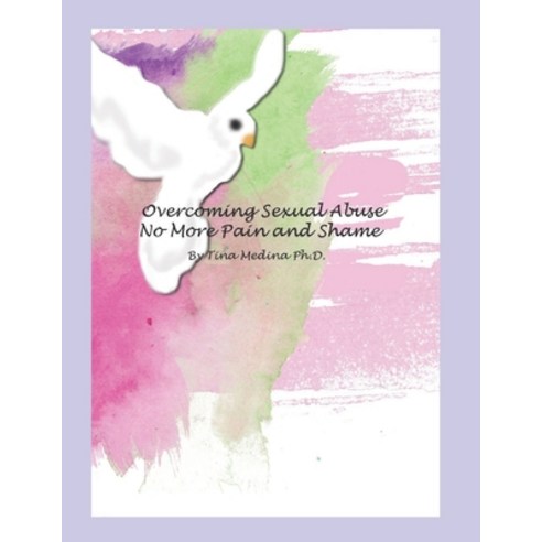 (영문도서) Overcoming Sexual Abuse: Faith Based Inner Healing and Writing Therapy Paperback, Independently Published