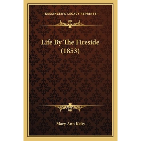 (영문도서) Life By The Fireside (1853) Paperback, Kessinger Publishing, English, 9781165429615
