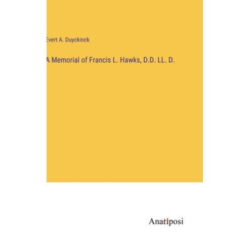 (영문도서) A Memorial of Francis L. Hawks D.D. LL. D. Hardcover, Anatiposi Verlag, English, 9783382100919
