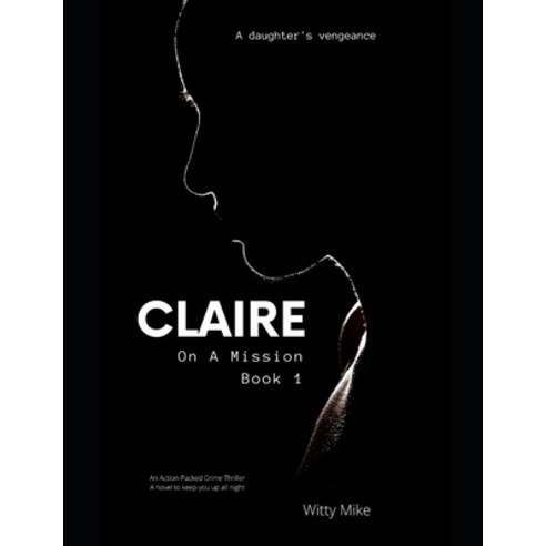 (영문도서) Claire: An Action-Packed Crime Thriller (On A Mission Book 1) Paperback, Independently Published, English, 9798847253093