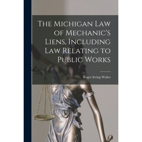 (영문도서) The Michigan Law of Mechanic''s Liens Including Law Relating to Public Works Paperback, Legare Street Press, English, 9781017519259