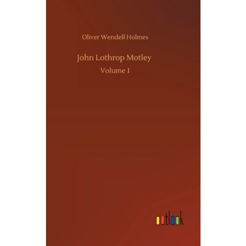 John Lothrop Motley: Volume 1 Hardcover, Outlook Verlag