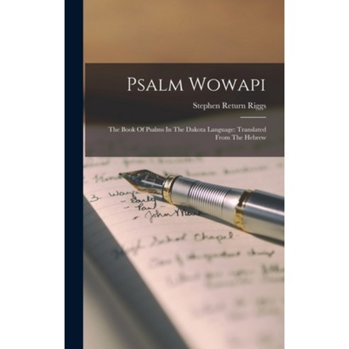 (영문도서) Psalm Wowapi: The Book Of Psalms In The Dakota Language: Translated From The Hebrew Hardcover, Legare Street Press, English, 9781016182959