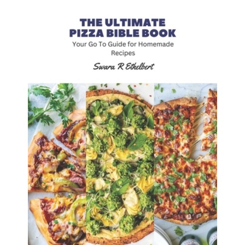 (영문도서) The Ultimate Pizza Bible Book: Your Go To Guide for Homemade Recipes Paperback, Independently Published, English, 9798858451808
