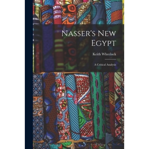 (영문도서) Nasser''s New Egypt; a Critical Analysis Paperback, Hassell Street Press, English, 9781014920126