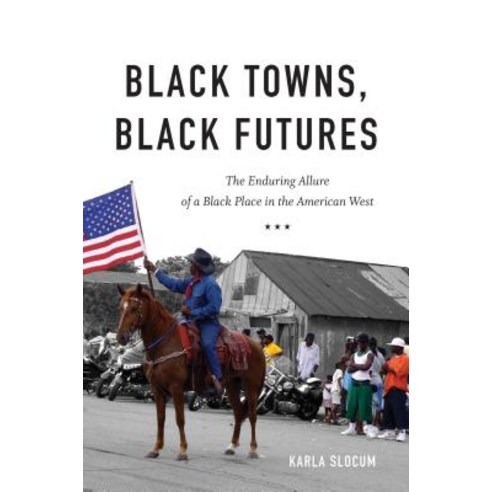 Black Towns Black Futures: The Enduring Allure of a Black Place in the American West Hardcover, University of North Carolin..., English, 9781469653969