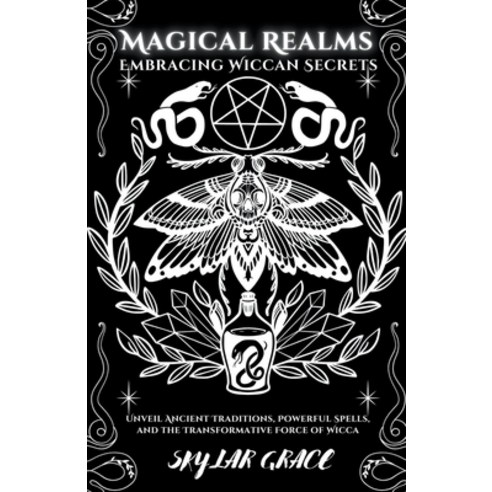 (영문도서) Magical Realms - Embracing Wiccan Secrets - Unveil Ancient Traditions Powerful Spells and t... Paperback, Skylar Grace, English, 9798223965282