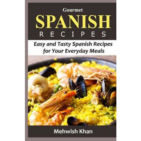 (영문도서) Gourmet SPANISH RECIPES: Easy and Tasty Spanish Recipes for Your Everyday Meals Paperback, Createspace Independent Pub..., English, 9781530851119
